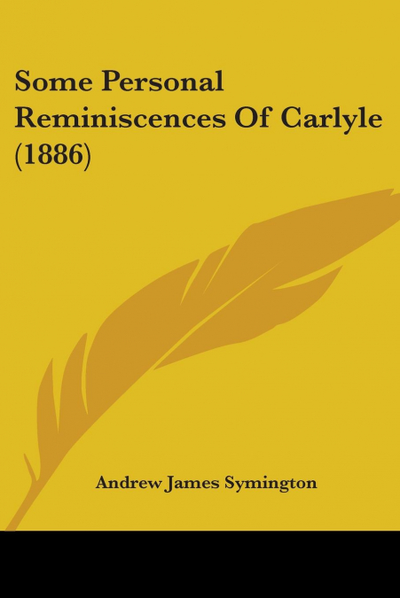 SOME PERSONAL REMINISCENCES OF CARLYLE (1886)