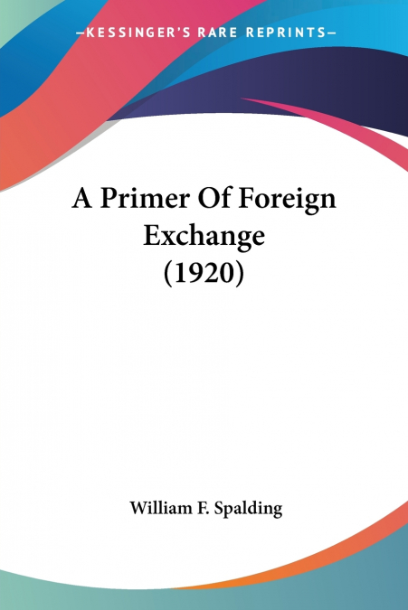A PRIMER OF FOREIGN EXCHANGE (1920)