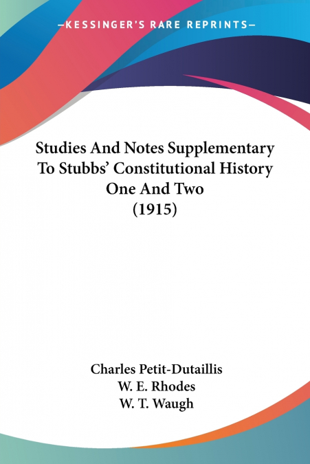 STUDIES AND NOTES SUPPLEMENTARY TO STUBBS? CONSTITUTIONAL HI