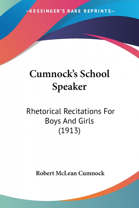 (CUMNOCK?S) SCHOOL SPEAKER. RHETORICAL RECITATIONS FOR BOYS