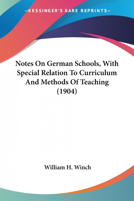 NOTES ON GERMAN SCHOOLS, WITH SPECIAL RELATION TO CURRICULUM