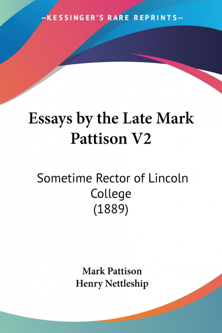 ESSAYS BY THE LATE MARK PATTISON V2