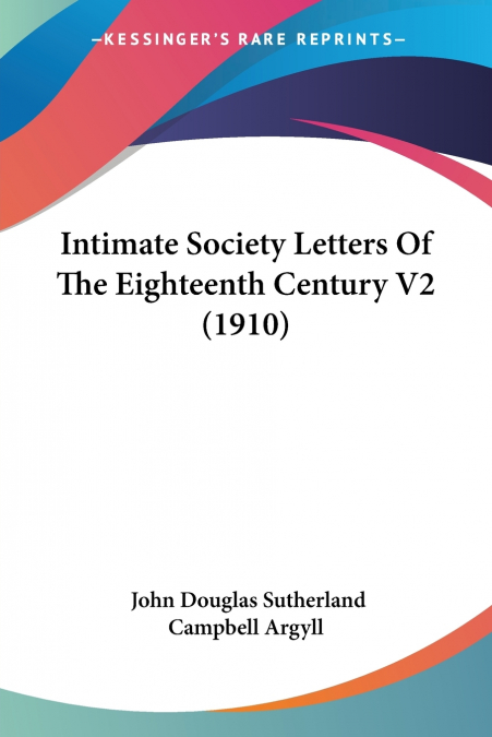 INTIMATE SOCIETY LETTERS OF THE EIGHTEENTH CENTURY V2 (1910)