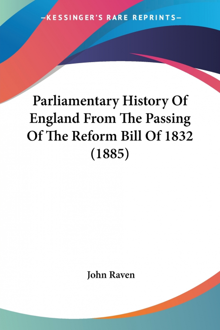 PARLIAMENTARY HISTORY OF ENGLAND FROM THE PASSING OF THE REF