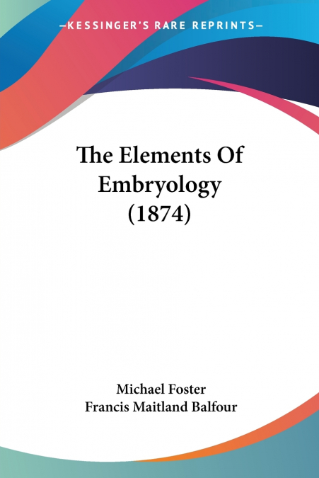 THE ELEMENTS OF EMBRYOLOGY (1874)