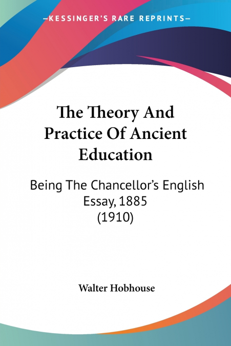 THE THEORY AND PRACTICE OF ANCIENT EDUCATION