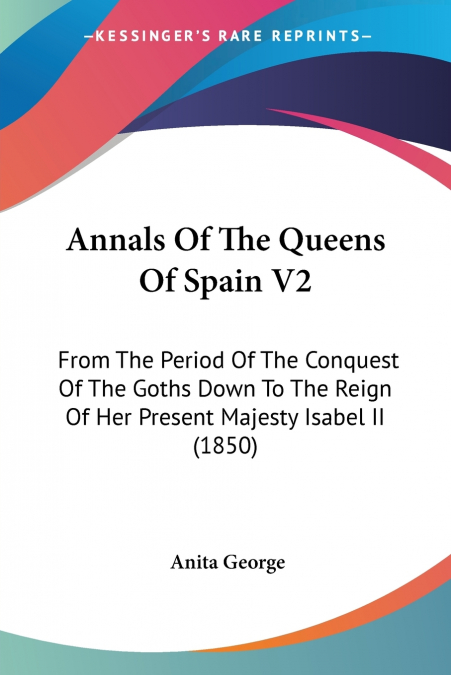 ANNALS OF THE QUEENS OF SPAIN V2