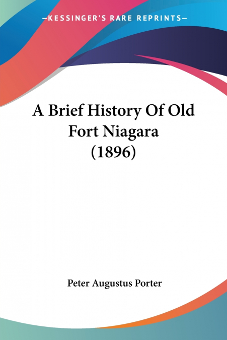 A BRIEF HISTORY OF OLD FORT NIAGARA (1896)