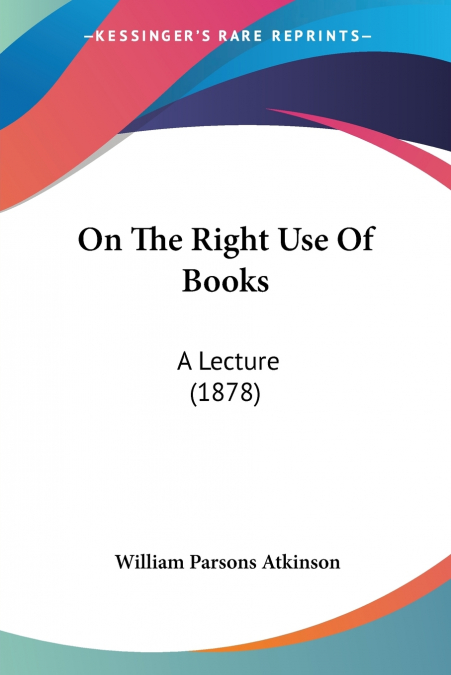 ON THE RIGHT USE OF BOOKS