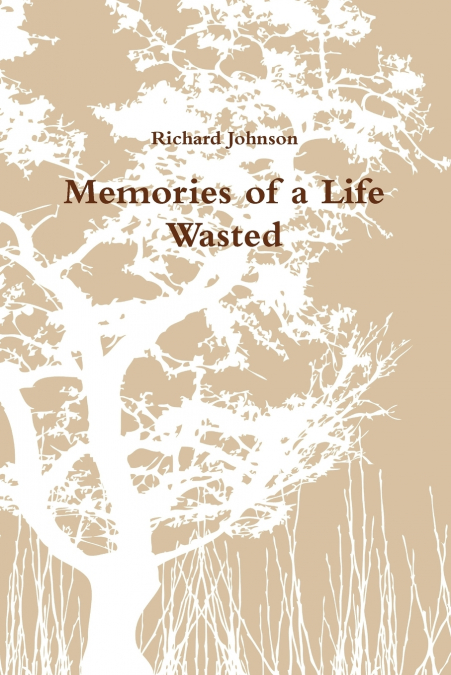 MEMORIES OF A LIFE WASTED