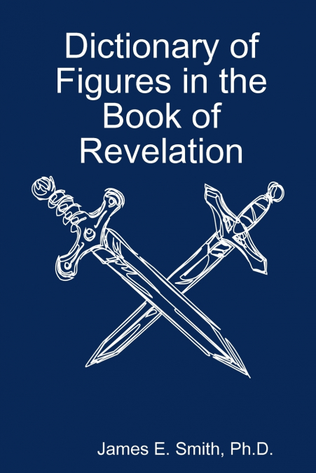 DICTIONARY OF FIGURES IN THE BOOK OF REVELATION