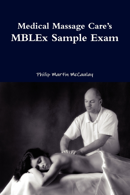 MEDICAL MASSAGE CARE?S MBLEX SAMPLE EXAM