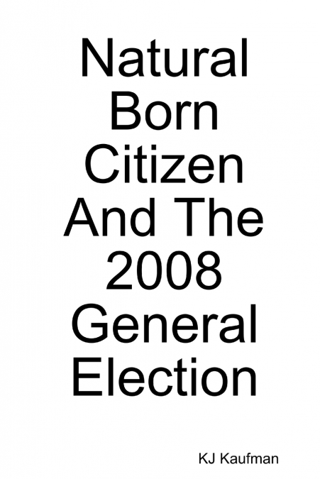 NATURAL BORN CITIZEN -- AND THE 2008 GENERAL ELECTION