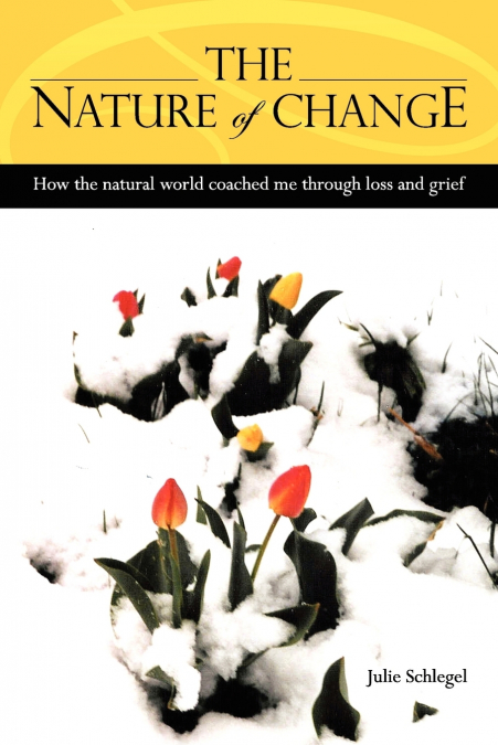 THE NATURE OF CHANGE - HOW THE NATURAL WORLD COACHED ME THRO