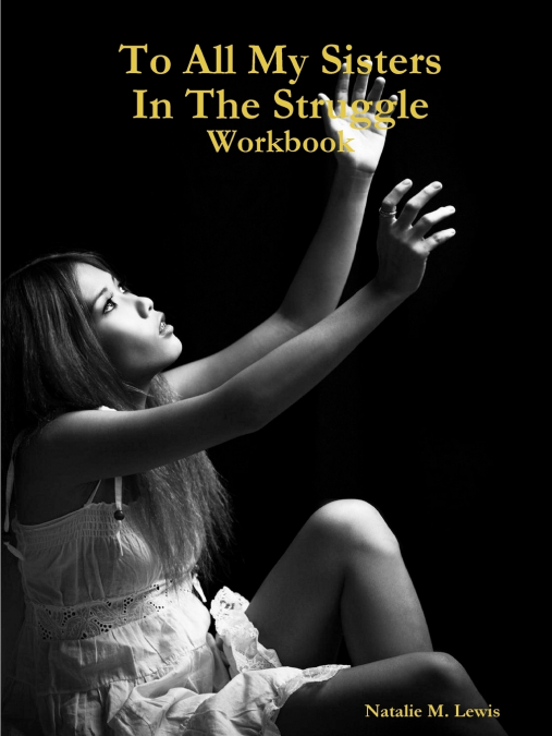 TO ALL MY SISTERS IN THE STRUGGLE WORKBOOK