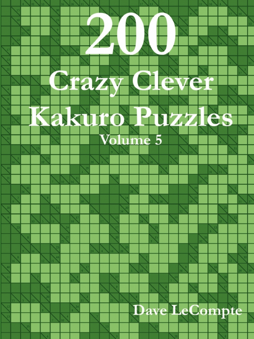 200 CRAZY CLEVER KAKURO PUZZLES - VOLUME 5