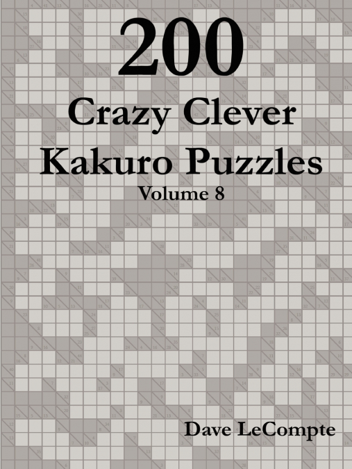 200 CRAZY CLEVER KAKURO PUZZLES - VOLUME 8