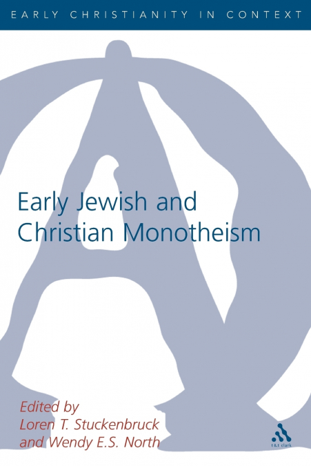 EARLY CHRISTIAN AND JEWISH MONOTHEISM