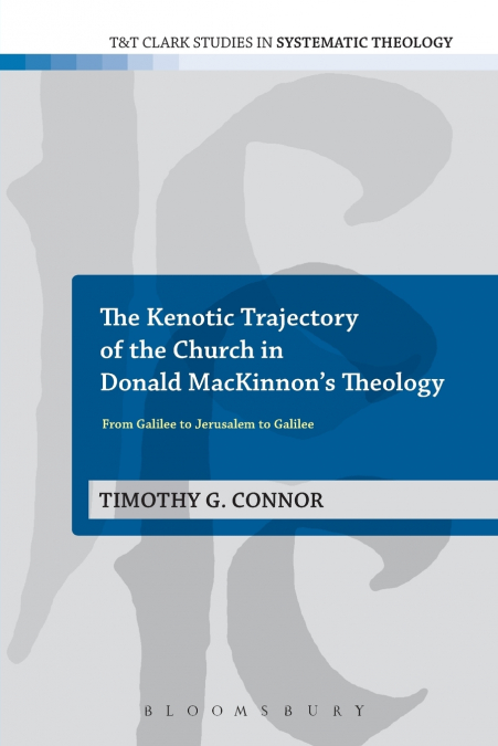 THE KENOTIC TRAJECTORY OF THE CHURCH IN DONALD MACKINNON?S T