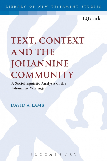 TEXT, CONTEXT AND THE JOHANNINE COMMUNITY