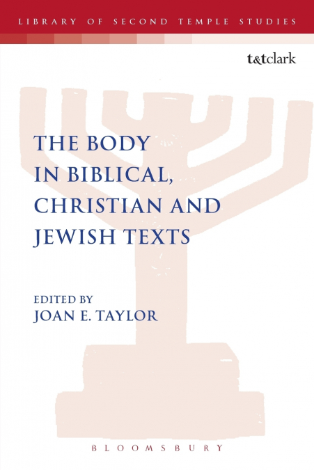 THE BODY IN BIBLICAL, CHRISTIAN AND JEWISH TEXTS
