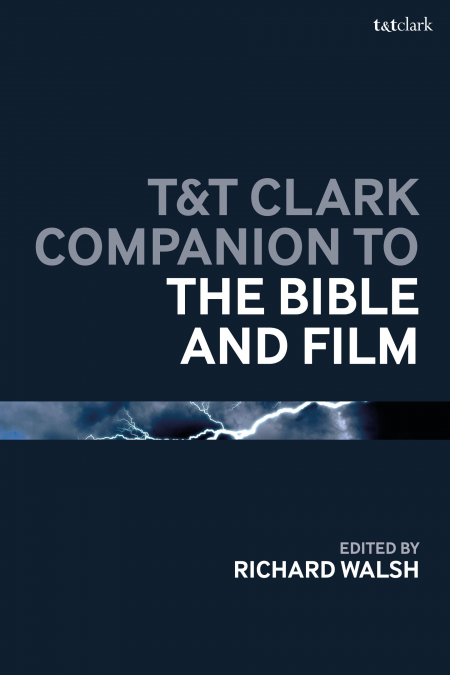 T&T CLARK COMPANION TO THE BIBLE AND FILM