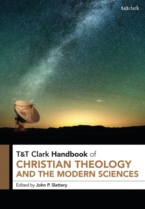 T&T CLARK HANDBOOK OF CHRISTIAN THEOLOGY AND THE MODERN SCIE