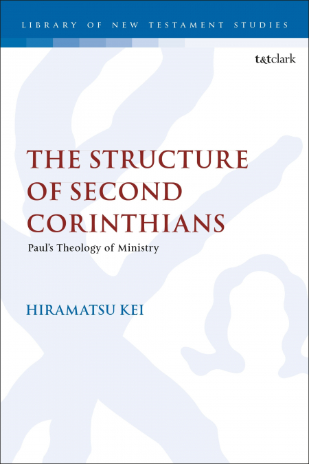 THE STRUCTURE OF SECOND CORINTHIANS
