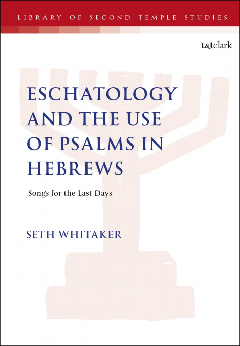 ESCHATOLOGY AND THE USE OF PSALMS IN HEBREWS