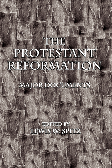 THE PROTESTANT REFORMATION, MAJOR DOCUMENTS