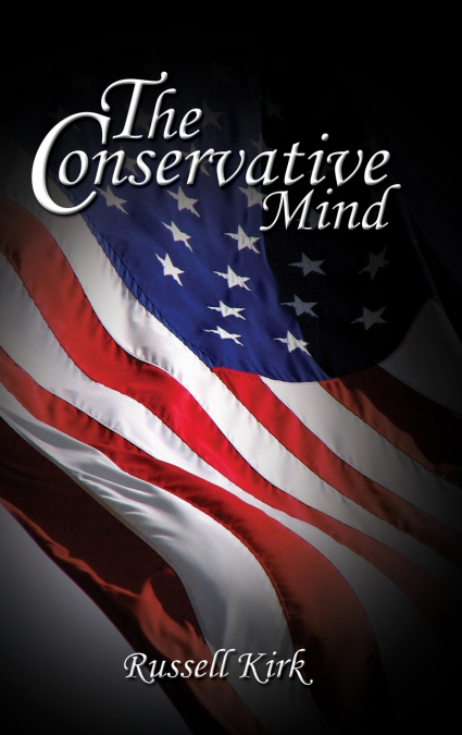 THE CONSERVATIVE MIND, FROM BURKE TO SANTAYANA