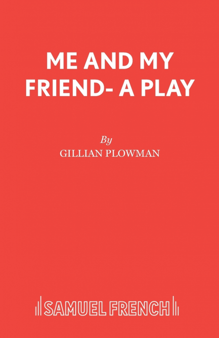 ME AND MY FRIEND- A PLAY