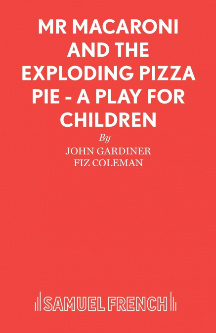 MR MACARONI AND THE EXPLODING PIZZA PIE - A PLAY FOR CHILDRE