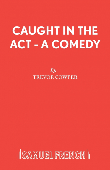CAUGHT IN THE ACT - A COMEDY