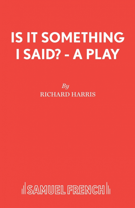 IS IT SOMETHING I SAID? - A PLAY