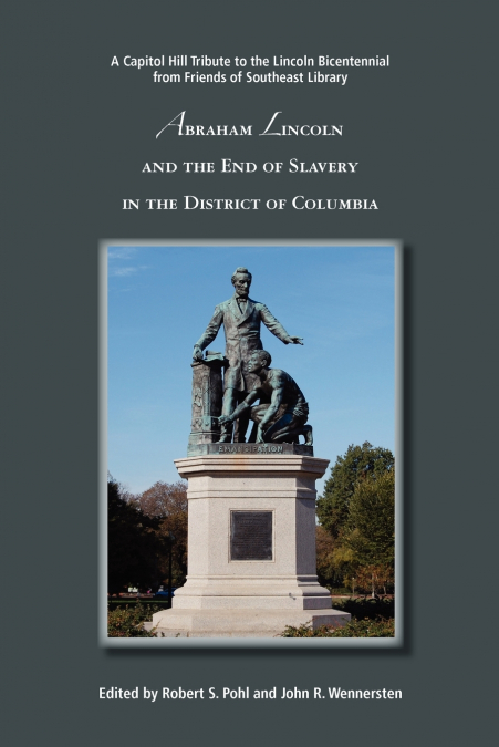 ABRAHAM LINCOLN AND THE END OF SLAVERY IN THE DISTRICT OF CO