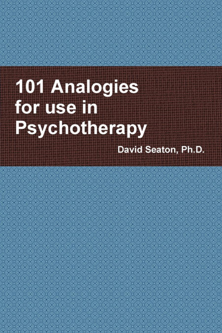 101 ANALOGIES FOR USE IN PSYCHOTHERAPY