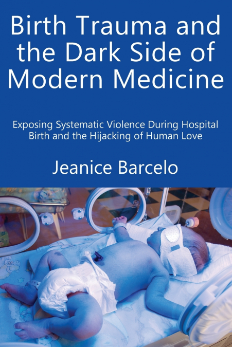 BIRTH TRAUMA AND THE DARK SIDE OF MODERN MEDICINE