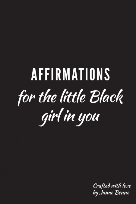 AFFIRMATIONS FOR THE LITTLE BLACK GIRL IN YOU