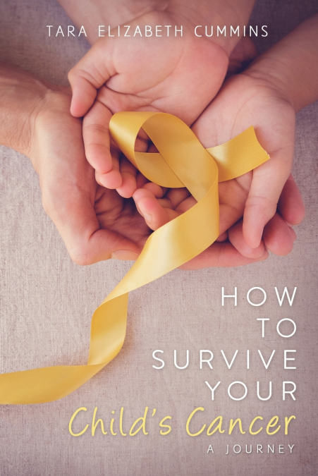 HOW TO SURVIVE YOUR CHILD?S CANCER