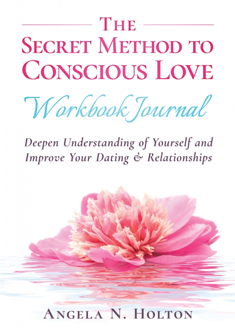 THE SECRET METHOD TO CONSCIOUS LOVE WORKBOOK JOURNAL