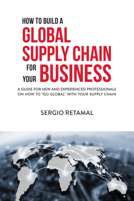 HOW TO BUILD A GLOBAL SUPPLY CHAIN FOR YOUR BUSINESS