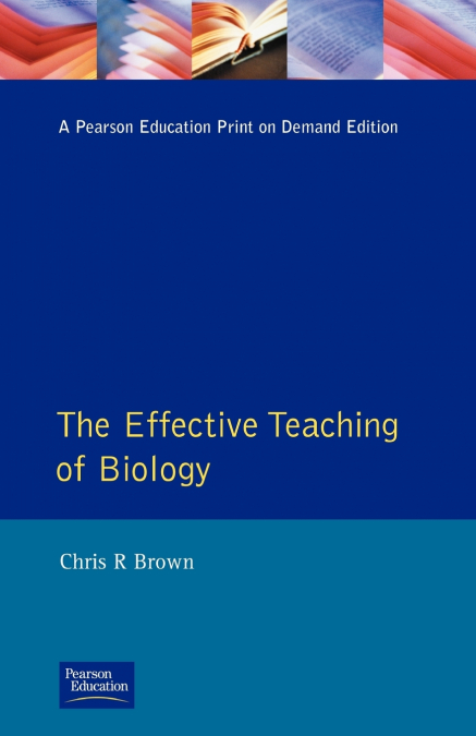 THE EFFECTIVE TEACHING OF BIOLOGY