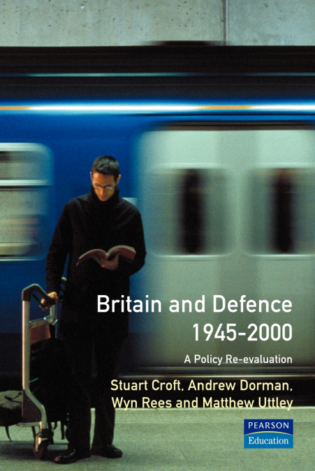 BRITAIN AND DEFENCE 1945-2000