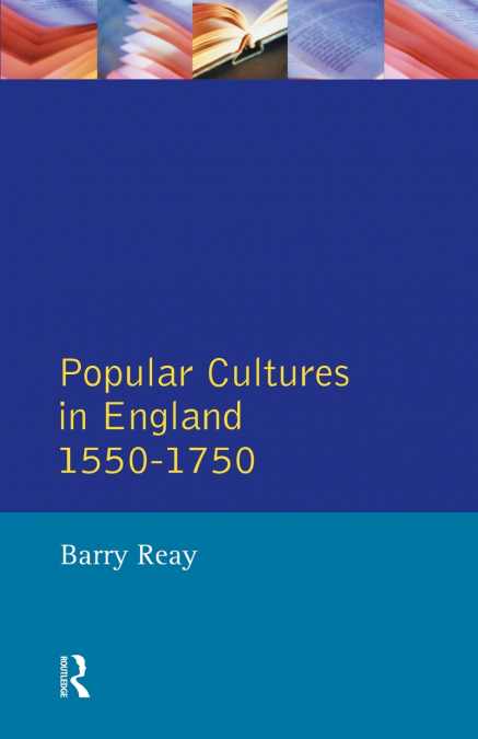 POPULAR CULTURES IN ENGLAND 1550-1750