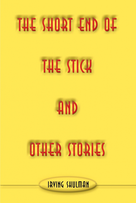 THE SHORT END OF THE STICK AND OTHER STORIES