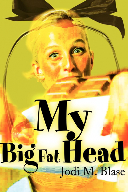 MY BIG FAT HEAD