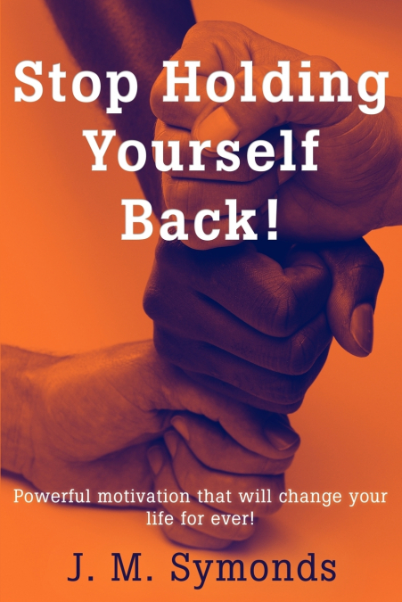 STOP HOLDING YOURSELF BACK!