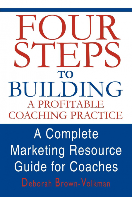 FOUR STEPS TO BUILDING A PROFITABLE COACHING PRACTICE