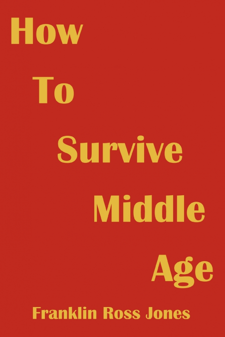 HOW TO SURVIVE MIDDLE AGE